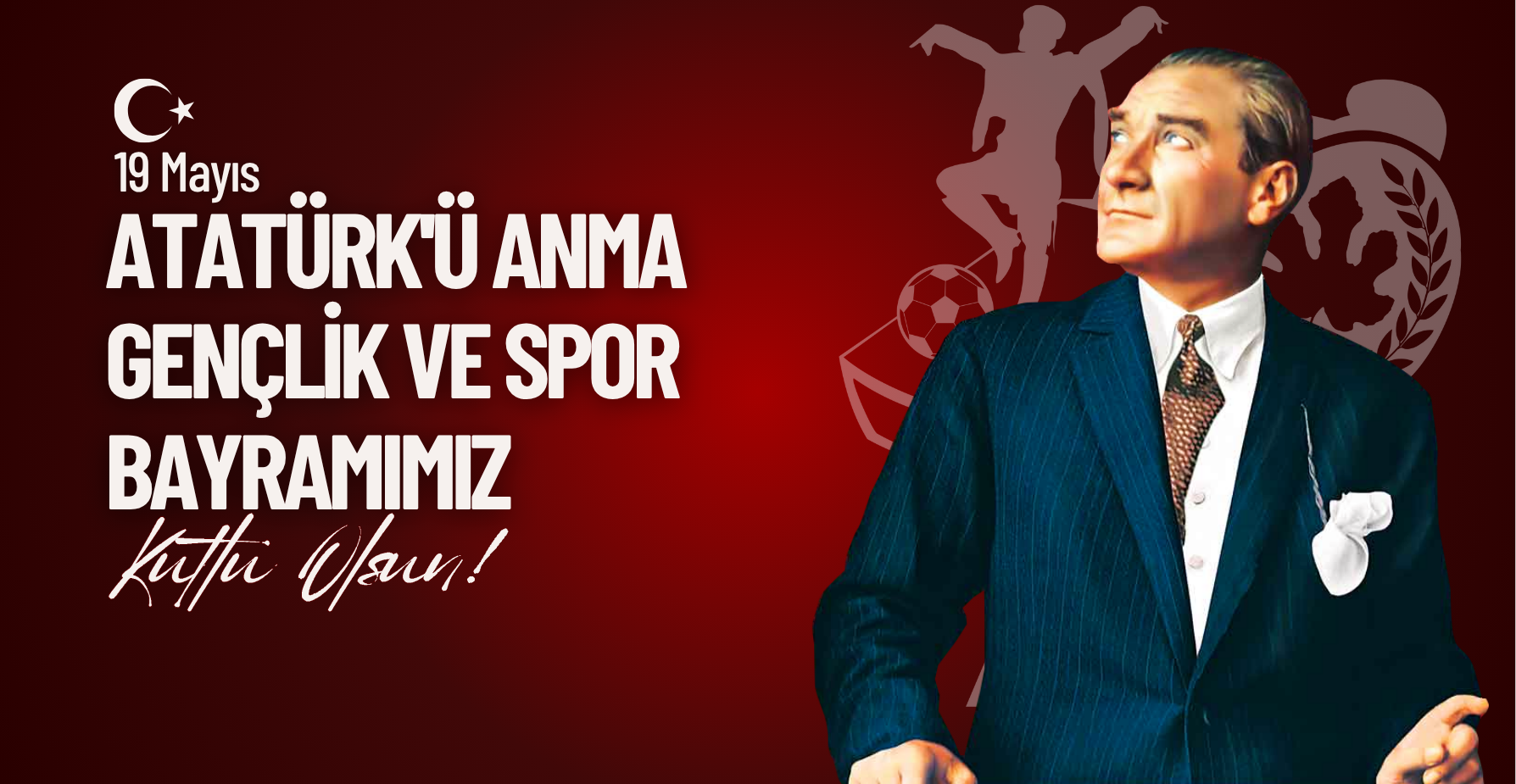 Atatürk'ü Anma, Gençlik ve Spor Bayramımız Kutlu Olsun